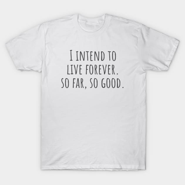 Live Forever T-Shirt by ryanmcintire1232